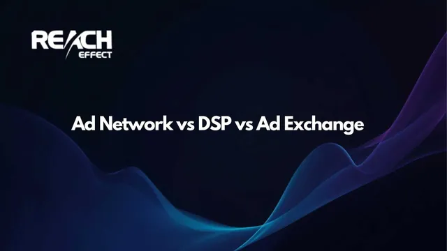 Ad Network vs DSP vs Ad Exchange: A Simple Comparison