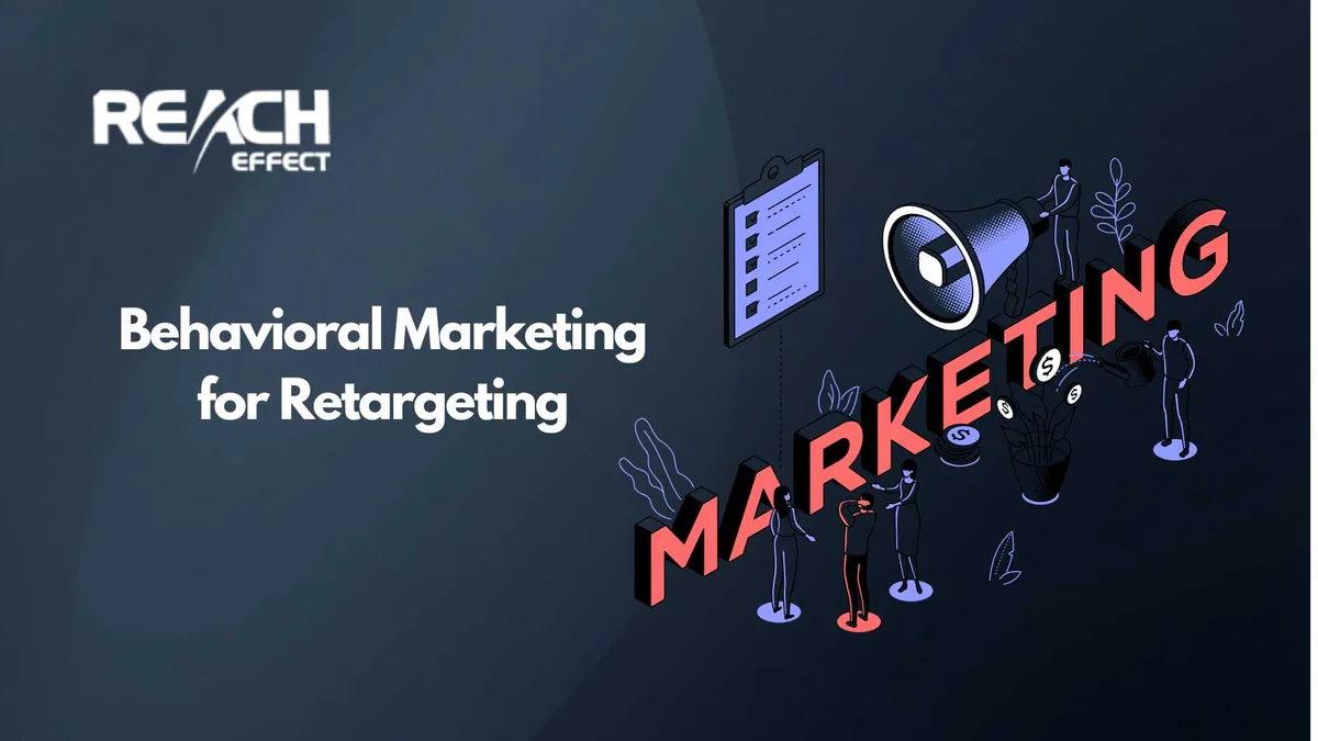 How Behavioral Marketing Improves Retargeting Campaign Performance