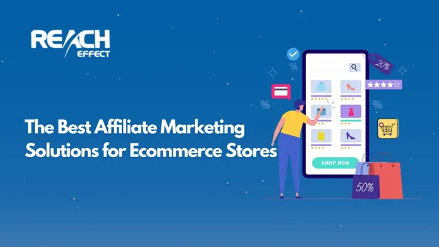 The Best Affiliate Marketing Solutions for Ecommerce Stores