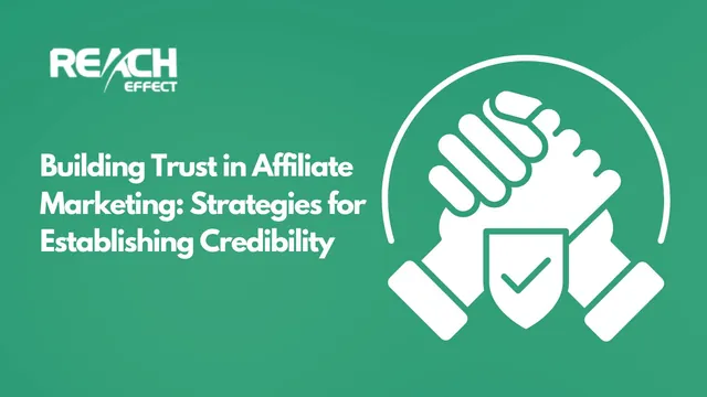 Building Trust in Affiliate Marketing: Strategies For Credibility