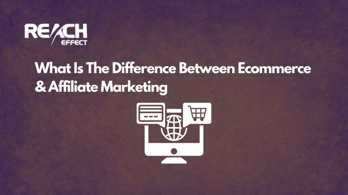 The Complete Guide to Understanding Affiliate Marketing and Ecommerce Differences